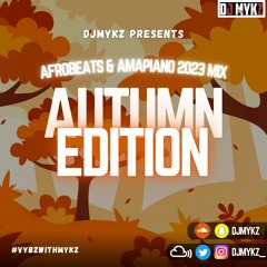 2023 Autumn Edition #VybzWithMykz - Afrobeats & Amapiano Mix @DJMykz