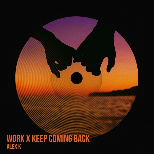 Work x keep coming back-Alex k