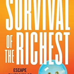 [PDF] Read Survival of the Richest: Escape Fantasies of the Tech Billionaires by  Douglas Rushkoff