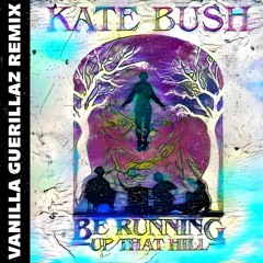 Kate Bush - Running Up That Hill (Vanilla Guerillaz Remix) [FREE DL]