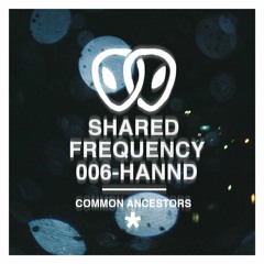 Shared Frequency 006: Hannd
