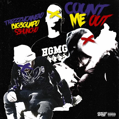 trizzzycainexo x big3guapo x s3huncho - count me out **prod. hrtbrkszn