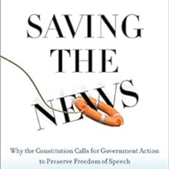 [Free] PDF 💔 Saving the News: Why the Constitution Calls for Government Action to Pr