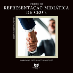 Episódio 130: Representação Midiática de CEO's