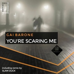 Gai Barone — You're Scaring Me (Slam Duck Remix) [OUT NOW!]
