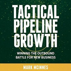 READ EBOOK EPUB KINDLE PDF Tactical Pipeline Growth: Winning the Outbound Battle for