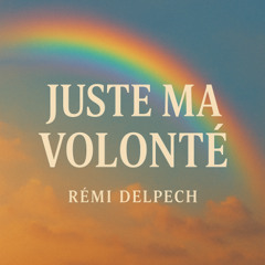juste ma volonte