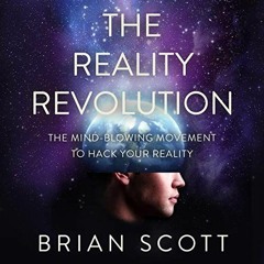 Read EPUB KINDLE PDF EBOOK The Reality Revolution: The Mind-Blowing Movement to Hack