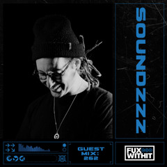 FUXWITHIT Guest Mix: 262 - SoundzZz