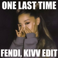 ONE LAST TIME (FENDI, KIVV EDIT) *FILTERED