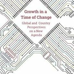 [VIEW] KINDLE 📥 Growth in a Time of Change: Global and Country Perspectives on a New