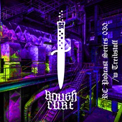 𝖗𝖔𝖚𝖌𝖍 𝖈𝖚𝖗𝖊 Podcast Series 30 /w Treibstoff
