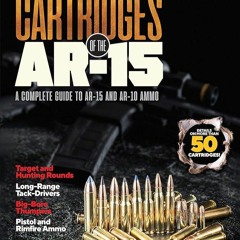 ⚡Audiobook🔥 Cartridges of the AR-15: A Complete Reference Guide to AR -15 and AR-10 Ammo