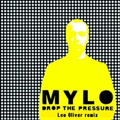 Mylo - Drop the Pressure (Leo Oliver remix)