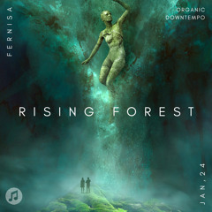 RISING FOREST / Organic House, Downtempo Mix - Fernisa (TH)