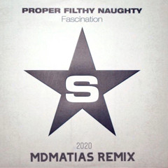 PROPER FILTHY N4UGTHY -  F4SCINATION  - MDMATIAS 2020 remix