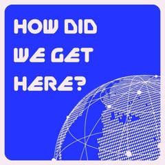 How Did We Get Here? By Owen Carlin and Intia Ibnah