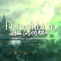 Đừng Khiến Trái Tim Em Khóc - Chu Thúy Quỳnh x Trung Ngon | Duck Remix