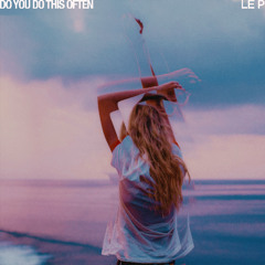 Le P - Do You Do This Often