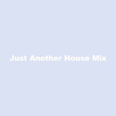 Just Another House Mix