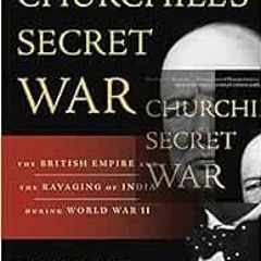 Access EBOOK EPUB KINDLE PDF Churchill's Secret War: The British Empire and the Ravaging of Indi