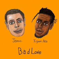 Bad Love (feat. Igwe Aka)