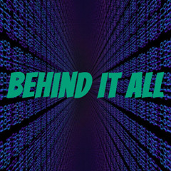 Behind It All