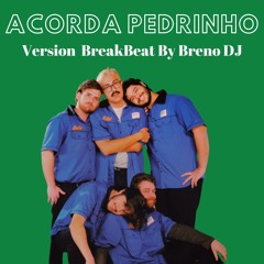 ACORDA PEDRINHO - VERSION BREAKBEAT BY BRENO DJ 128BPM