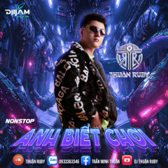 NONSTOP ANH BIẾT CHƠI - THUẬN RUBY REMIX MỚI NHẤT 2025