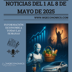 MQEconomics noticias 8 de mayo 2025