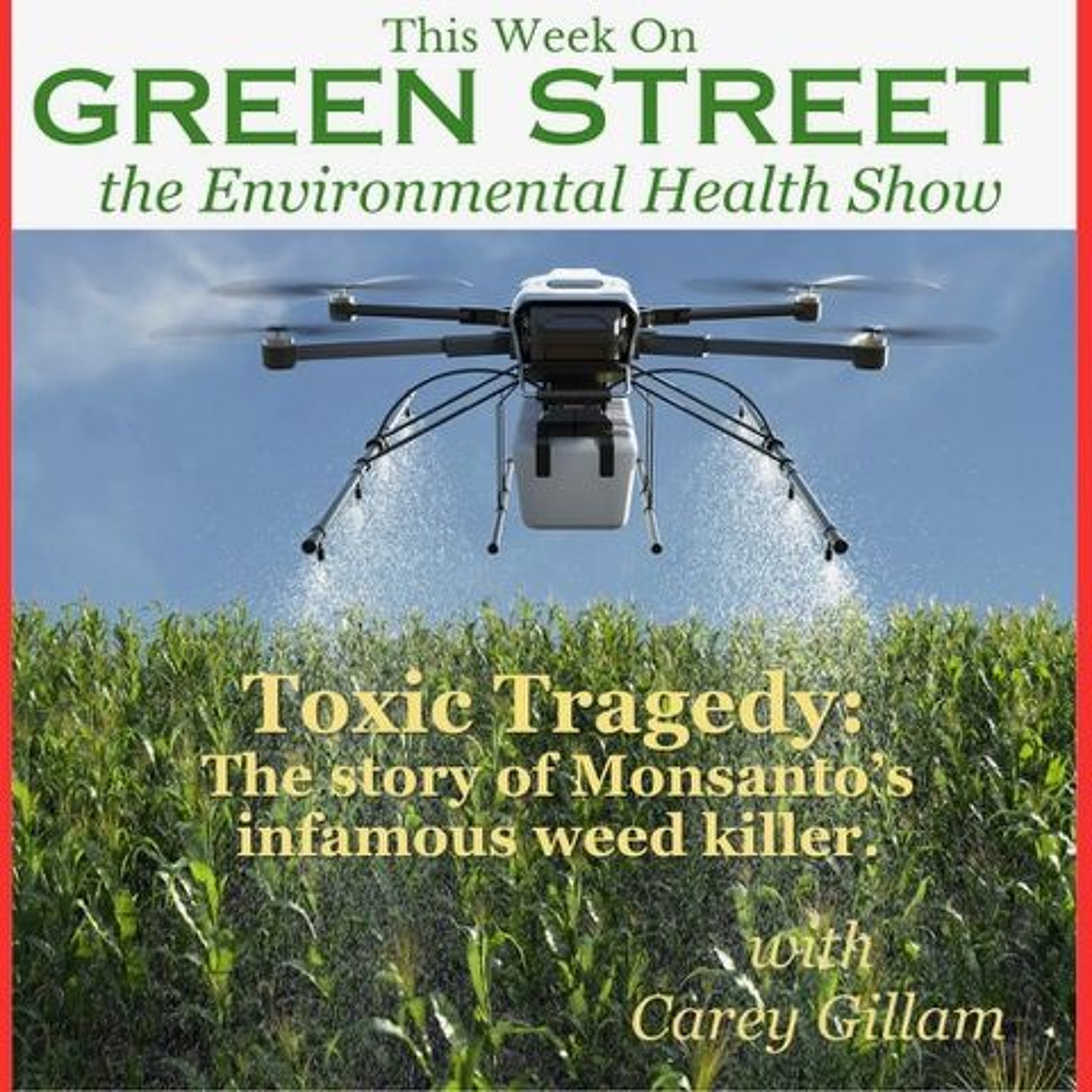 Toxic Tragedy: The story of Monsanto's Infamous Weed Killer with Cary Gillam