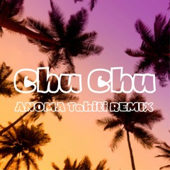 Chu Chu - (ANOMA Tahiti Remix)