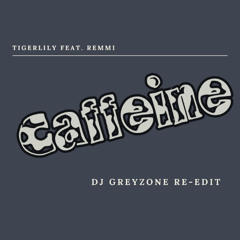 Caffeine - Tigerlily feat. Remmi (DJ GreyZone Re-Edit) Free DL