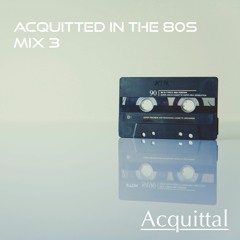Acquitted In The 80s Mix 3