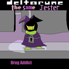 Drug Addict [Deltarune: The Same Jester]