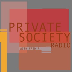 Private Society Radio With Fred P