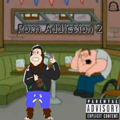 Porn Addiction 2 (prod. Hoodrixh)