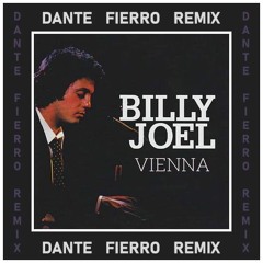 Billy Joel - Vienna (Dante Fierro Remix)
