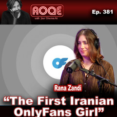 Roqe Ep. 381 - "The First Iranian OnlyFans Girl" - Rana Zandi