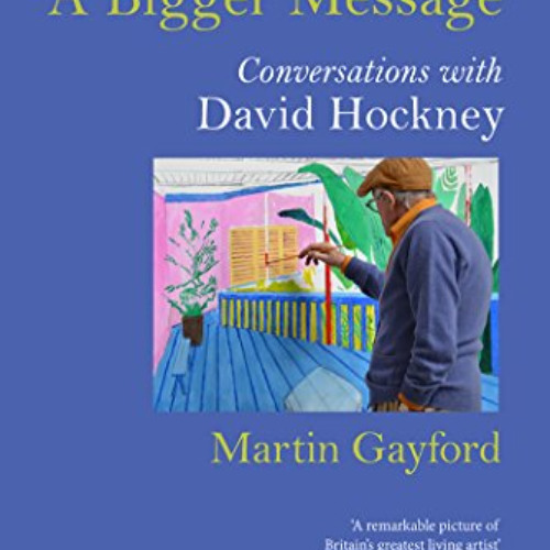 Access KINDLE 🖌️ A Bigger Message: Conversations with David Hockney (Revised Edition