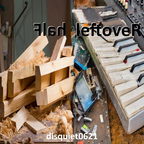 halF leftoveR [disquiet0621]