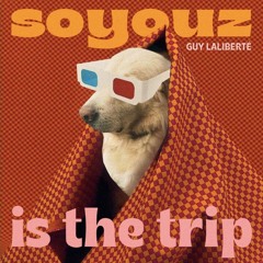 Guy Laliberté - Soyouz Is The Trip (Original Mix)