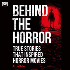 [ACCESS] PDF ✓ Behind the Horror: True Stories That Inspired Horror Movies by  Dr. Le