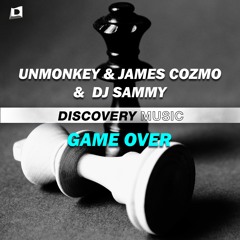 Unmonkey & James Cozmo & DJ Sammy - Game Over (Out Now) [Discovery Music]