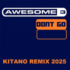 Awesome 3 - Don't Go (Kitano Remix 2025)