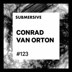 Submersive Podcast 123 - CONRAD VAN ORTON (Consumer Recreation Services Recordings)