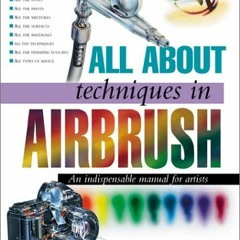 [Read] EBOOK EPUB KINDLE PDF All About Techniques in Airbrush (All About Techniques S