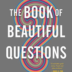 [View] PDF 📦 The Book of Beautiful Questions: The Powerful Questions That Will Help
