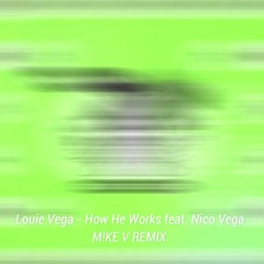 Louie Vega - How He Works feat. Nico Vega [M!KE V REMIX]