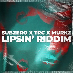 Subzero X TRC X Murkz - Lipsin' Riddim